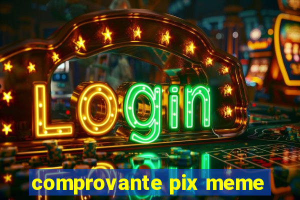 comprovante pix meme